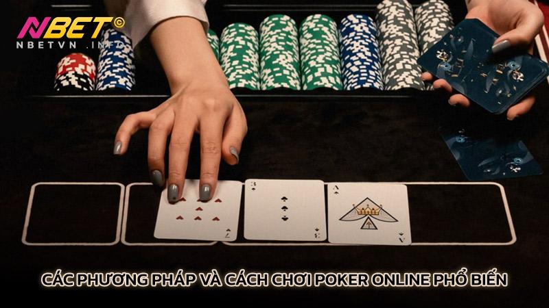 Các phương pháp và cách chơi Poker online phổ biến