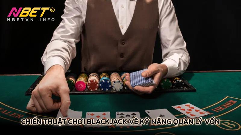 Chiến thuật chơi blackjack về kỹ năng quản lý vốn hiệu quả