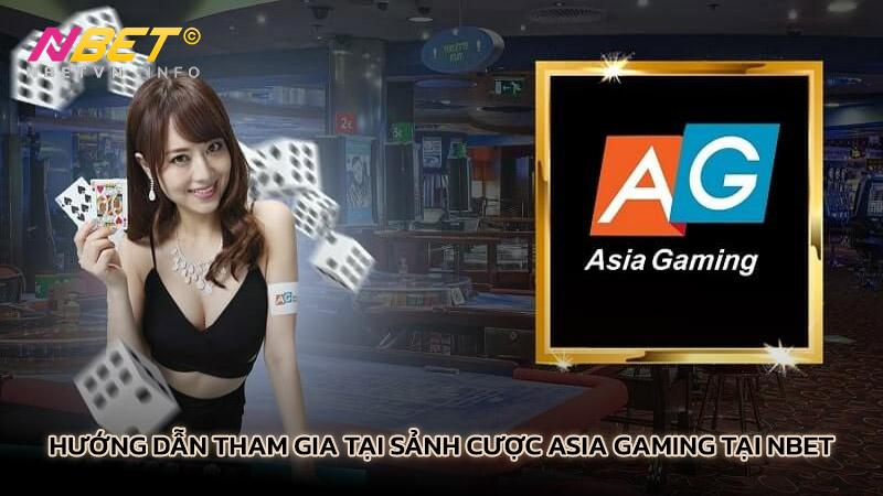 Hướng dẫn tham gia tại sảnh cược Asia Gaming tại Nbet
