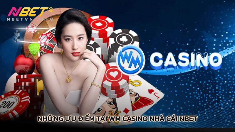 Những ưu điểm tại Wm Casino nhà cái Nbet